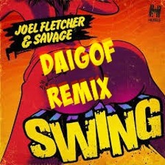 Joel Fletcher & Savage - Swing (Daigof Remix)