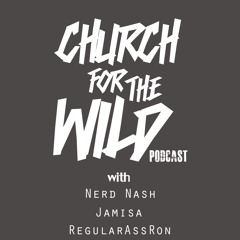 Church For The Wild (Episode 7: "CFTWCMB")