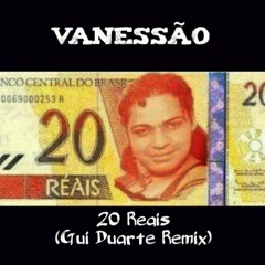 Vanessao - 20 Reais (Gui Duarte Remix)