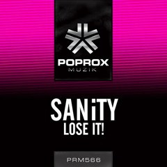 SANiTY - "Lose It!" (Original Mix) [Pop Rox Muzik]