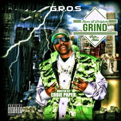 G.R.O.S (grind rain or shine) FULL ALBUM HOSTED BY:  EDDIE PAPER.