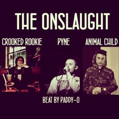 THE ONSLAUGHT ft. Crooked Rookie, PYNE and Animal Child Beat by Paddy-o