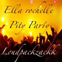 Ella Rochelle - Pity Party (Prod. Loudpackzackk)