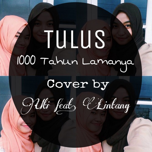 1000 Tahun Lamanya Tulus Uti Feat Lintanglrd By Utichoirunnisa