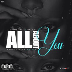 Johnny Cinco Ft. YFN Lucci - All About You (Prod. Spiffy)