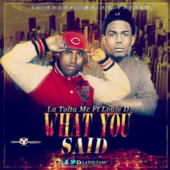 La Tolta Mc Ft Louie D What You Said (Prod Jhon Neon)