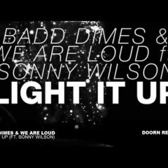 Badd Dimes & We Are Loud Ft. Sonny Wilson - Light It Up FREE FULL DL