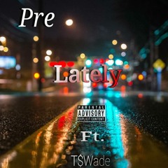 Pre - Lately (Ft. Ninety7) (Prod. By Stunnah Beats)