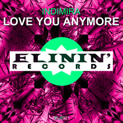 Indimira - Love You Anymore (Original Mix) OUT NOW