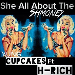 YUNG CUPCAKES ft. H-RICH - She All About The Shmoney