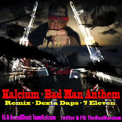 Kalcium - Bad Man Anthem - Remix - Dexta Daps - 7 Eleven