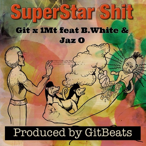 GIT BEATS x 1Mt - SUPERSTAR SHIT ft. B.White & Jaz-O