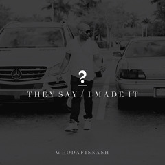 They Say   I Made It