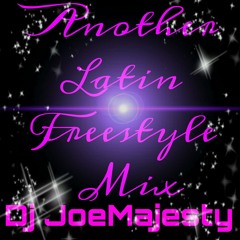 Another Latin Freestyle Mix /Dj JoeMajesty