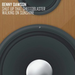 Benny Dawson - Shut Up That Ghettoblaster - (Dirty UK House Mix)