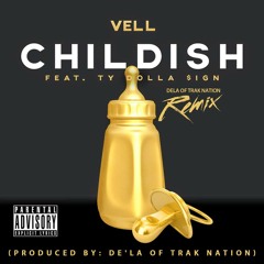 Vell- Childish (De'la Remix) Feat. Ty Dolla $ign Prod. De'la Of Trak Nation