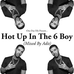 Hot Up In The 6 Boy (One Day DJs Drake Mix)