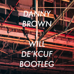 Danny Brown - I Will (De'kcuf Bootleg)