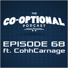 The Co-Optional Podcast Ep. 68 ft. CohhCarnage [strong language] - Feb 19, 2015