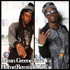 Mean Greene ft Lil Tae-Take Ya Home(Remix)