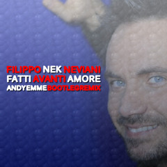 Nek - Fatti Avanti Amore (Andy Emme Bootleg Remix)