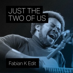Just The Two Of Us (Fabian K Edit)