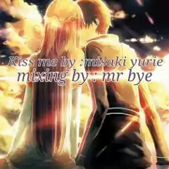 Kiss me ,cover misaki yurie ,mix by mr bye