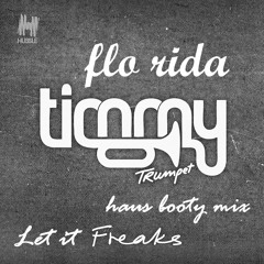 Timmy Trumpet & Flo Rida - Let It Freaks (Haus Booty Mix) *FREE DOWNLOAD*