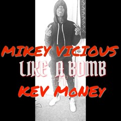 MIKEY VICIOUS FT KEV MONEY LIKE A BOMB