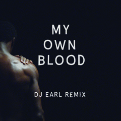 DJ Earl's Remix of Blacksmif's "My Own Blood"