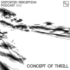 Distorted Perception Podcast 002 - Concept of Thrill