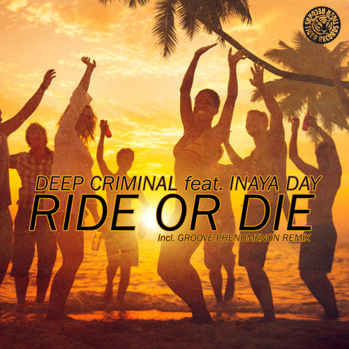 Deep Criminal feat. Inaya Day - Ride Or Die (Groove Phenomenon Remix)