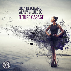 Luca Debonaire, Wlady & Luke DB - Future Garage (Original Mix)