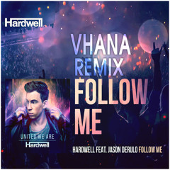 Hardwell ft Jason Derulo - Follow Me (Vhana Remix)*FREE DOWNLOAD IN 'BUY'*