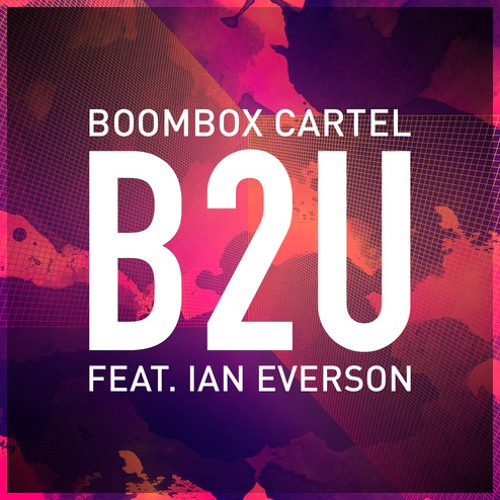 Stream Boombox Cartel - B2U (feat. Ian Everson) [Free Download] by  Thissongissick.com | Listen online for free on SoundCloud