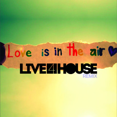 Live4House Remix - Love Is in The Air