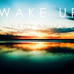 Wake Up - Hady Aymen - إستيقظ -هادى أيمن
