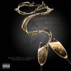 Petey Peso ft Dann G-Champagne Wishes(produced by Megawatts)