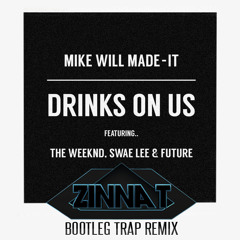 Drinks On Us (Zinnat Bootleg Trap Remix)[FREE DOWNLOAD]