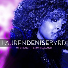 My Strength & My Redeemer | Lauren Denise Byrd | © 2015  Minstr'el Music Group