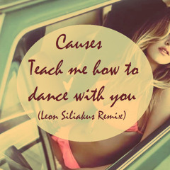 Teach Me How To Dance ( Leon Siliakus Remix )
