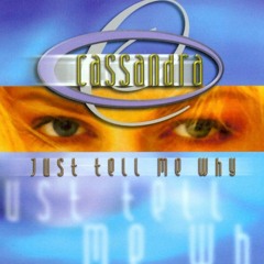Cassandra - Just Tell Me Why