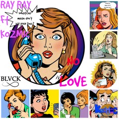Ray Ray Ft Kozmic - No Love
