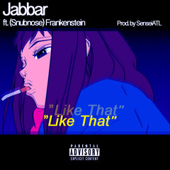 Jabbar ft. Snubnose Frankenstein - Like That (prod. By SenseiATL)