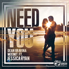 Dean Gravina & MiXiNiT Ft. Jessica Ryan - Need You (C-Loww Remix)*OUT NOW*