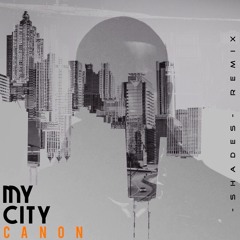 Canon - My City (Shades Remix)