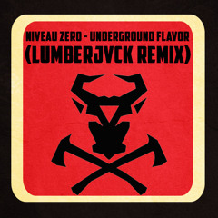 Niveau Zero - Underground Flavor (LUMBERJVCK Remix)