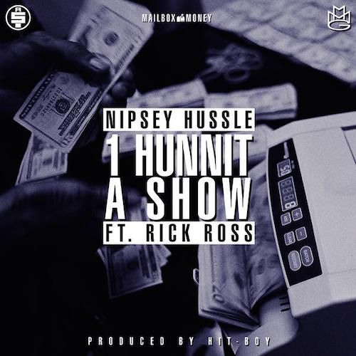 A Hunnit A Show ft Rick Ross- Nipsey Hussle
