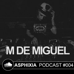 Asphixia Podcast #004 - M DE MIGUEL [FREE DOWNLOAD]