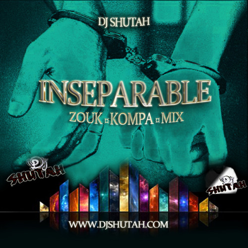 DJ SHUTAH - INSEPARABLE (Zouk Kompa Mix)